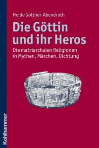 Die Göttin und ihr Heros Göttner-Abendroth, Heide/Derungs, Kurt 9783170217324