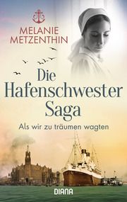 Die Hafenschwester-Saga - Als wir zu träumen wagten Metzenthin, Melanie 9783453361324