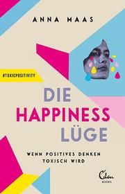 Die Happiness-Lüge Maas, Anna 9783959103145