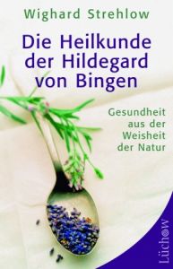 Die Heilkunde der Hildegard von Bingen Strehlow, Dr Wighard 9783899013986