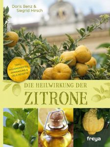 Die Heilwirkung der Zitrone Benz, Doris/Hirsch, Siegrid 9783990251041