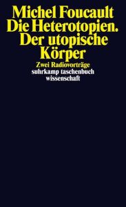Die Heterotopien/Der utopische Körper Foucault, Michel 9783518296714