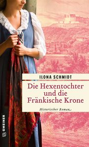 Die Hexentochter und die Fränkische Krone Schmidt, Ilona 9783839203446