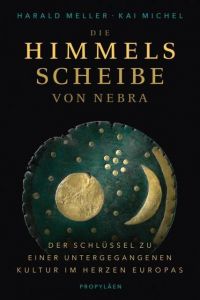 Die Himmelsscheibe von Nebra Meller, Harald (Prof. Dr. )/Michel, Kai 9783549076460