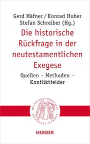 Die historische Rückfrage in der neutestamentlichen Exegese Gerd Häfner (Professor)/Konrad Huber (Professor)/Stefan Schreiber 9783451023170