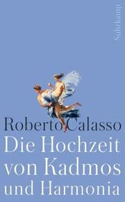 Die Hochzeit von Kadmos und Harmonia Calasso, Roberto 9783518467084