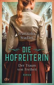 Die Hofreiterin - Der Traum von Freiheit Stadler, Franziska 9783423220507