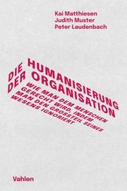 Die Humanisierung der Organisation Matthiesen, Kai/Muster, Judith/Laudenbach, Peter 9783800667574