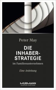 Die Inhaberstrategie im Familienunternehmen May, Peter 9783867745635