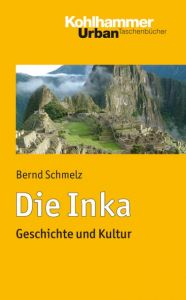 Die Inka Schmelz, Bernd (Prof. Dr.) 9783170216297