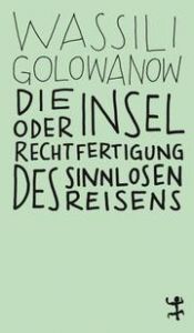 Die Insel oder Rechtfertigung des sinnlosen Reisens Golowanow, Wassili 9783957577320