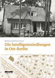 Die Intelligenzsiedlungen in Ost-Berlin Asmus, Bettina/Asmus, Hans-Joachim 9783954102839