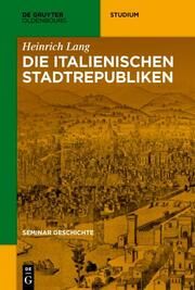 Die italienischen Stadtrepubliken Lang, Heinrich 9783110648355