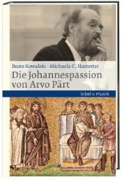 Die Johannespassion von Arvo Pärt Hastetter, Michaela Christine/Kowalski, Beate 9783460086036