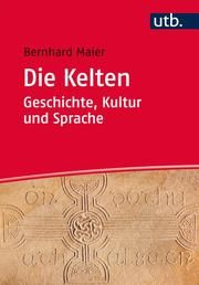 Die Kelten - Geschichte, Kultur und Sprache Maier, Bernhard (Prof. Dr.) 9783825243548
