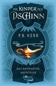 Die Kinder des Dschinn: Das Akhenaten-Abenteuer Kerr, P B 9783499004117