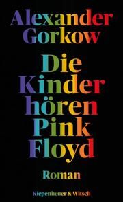 Die Kinder hören Pink Floyd Gorkow, Alexander 9783462052985