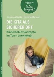 Die Kita als sicherer Ort. Kinderschutzkonzepte im Team entwickeln Nolte, Johanna/Hansen, Kathrin 9783451103001