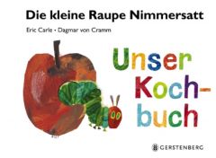 Die kleine Raupe Nimmersatt - Unser Kochbuch Carle, Eric/von Cramm, Dagmar 9783836956086