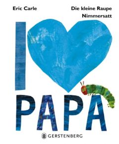 Die kleine Raupe Nimmersatt - I love Papa Carle, Eric 9783836956345