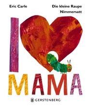 Die kleine Raupe Nimmersatt - I Love Mama Carle, Eric 9783836959513