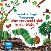 Die kleine Raupe Nimmersatt - Wer versteckt sich in der Natur? Carle, Eric 9783836960809