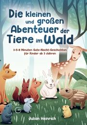 Die kleinen und großen Abenteuer der Tiere im Wald Heinrich, Julian 9789403604084