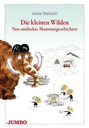 Die kleinen Wilden - Neu entdeckte Mammutgeschichten Niebisch, Jackie 9783833740985