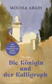 Die Königin und der Kalligraph Abadi, Moussa 9783717525615