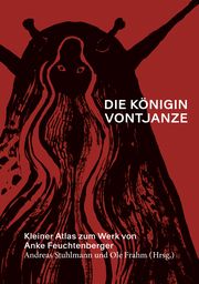 Die Königin Vontjanze: Kleiner Atlas zum Werk von Anke Feuchtenberger Andreas Stuhlmann/Ole Frahm 9783864853036