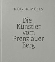 Die Künstler vom Prenzlauer Berg Melis, Roger 9783957971760