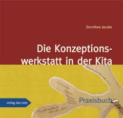 Die Konzeptionswerkstatt in der Kita Jacobs, Dorothee 9783937785981