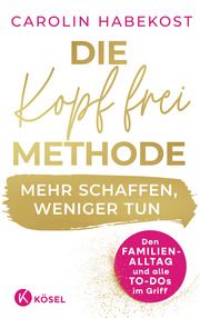 Die Kopf-frei-Methode - Mehr schaffen, weniger tun Habekost, Carolin 9783466312283