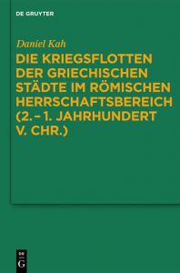 Die Kriegsflotten der griechischen Städte im römischen Herrschaftsbereich (2.- 1.Jahrhundert v.Chr.) Kah, Daniel 9783110260717