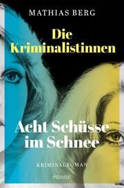 Die Kriminalistinnen - Acht Schüsse im Schnee Berg, Mathias 9783740816858