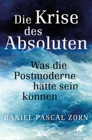 Die Krise des Absoluten Zorn, Daniel-Pascal 9783608983494