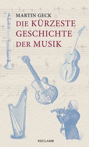 Die kürzeste Geschichte der Musik Geck, Martin 9783150112892