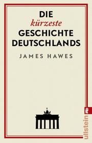 Die kürzeste Geschichte Deutschlands Hawes, James 9783548060439