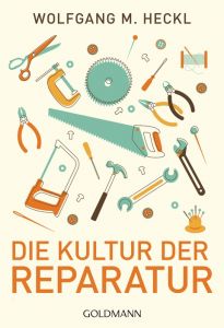 Die Kultur der Reparatur Heckl, Wolfgang M 9783442174836