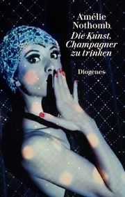 Die Kunst, Champagner zu trinken Nothomb, Amélie 9783257261493