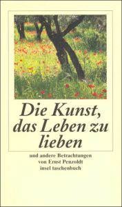 Die Kunst, das Leben zu lieben, und andere Betrachtungen Penzoldt, Ernst 9783458344933