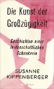 Die Kunst der Großzügigkeit Kippenberger, Susanne 9783446267916