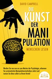 Die Kunst der Manipulation - Menschen lesen Campbell, David 9783989350281