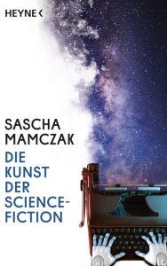 Die Kunst der Science-Fiction Mamczak, Sascha 9783453319844