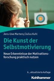 Die Kunst der Selbstmotivierung Martens, Jens-Uwe (Dr.)/Kuhl, Julius (Prof. Dr.) 9783170365438