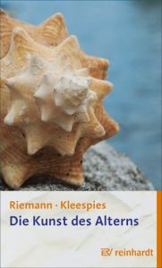 Die Kunst des Alterns Riemann, Fritz/Kleespies, Wolfgang 9783497022267