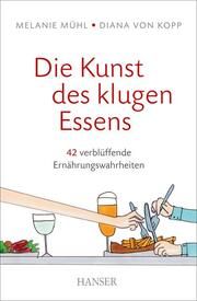 Die Kunst des klugen Essens Mühl, Melanie/von Kopp, Diana 9783446448759