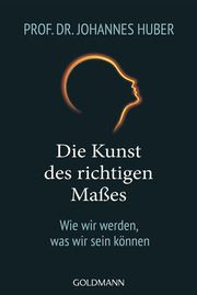 Die Kunst des richtigen Maßes Huber, Johannes (Prof. Dr.) 9783442223657