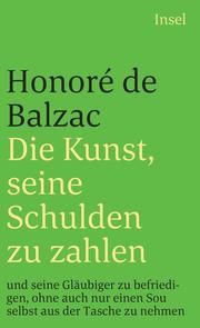 Die Kunst, seine Schulden zu zahlen und seine Gläubiger zu befriedigen, ohne auch nur einen Sou selbst aus der Tasche zu nehmen Balzac, Honoré de 9783458347286