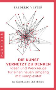 Die Kunst vernetzt zu denken: Ideen und Werkzeuge für einen neuen Umgang mit Komplexität Vester, Frederic 9783570554296